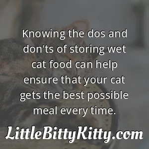 Knowing the dos and don'ts of storing wet cat food can help ensure that your cat gets the best possible meal every time.