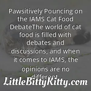 Pawsitively Pouncing on the IAMS Cat Food DebateThe world of cat food is filled with debates and discussions, and when it comes to IAMS, the opinions are no different.