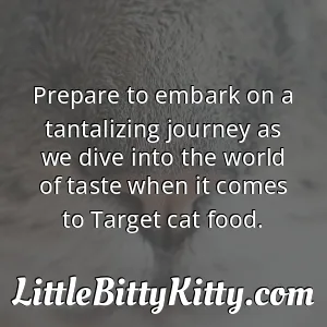 Prepare to embark on a tantalizing journey as we dive into the world of taste when it comes to Target cat food.