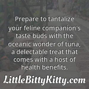 Prepare to tantalize your feline companion's taste buds with the oceanic wonder of tuna, a delectable treat that comes with a host of health benefits.