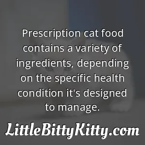 Prescription cat food contains a variety of ingredients, depending on the specific health condition it's designed to manage.
