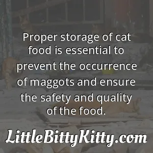 Proper storage of cat food is essential to prevent the occurrence of maggots and ensure the safety and quality of the food.