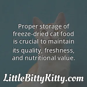 Proper storage of freeze-dried cat food is crucial to maintain its quality, freshness, and nutritional value.