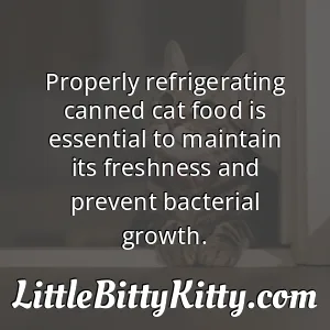 Properly refrigerating canned cat food is essential to maintain its freshness and prevent bacterial growth.