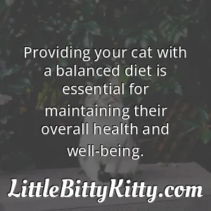 Providing your cat with a balanced diet is essential for maintaining their overall health and well-being.