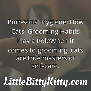 Purr-sonal Hygiene: How Cats' Grooming Habits Play a RoleWhen it comes to grooming, cats are true masters of self-care.