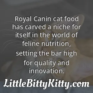 Royal Canin cat food has carved a niche for itself in the world of feline nutrition, setting the bar high for quality and innovation.
