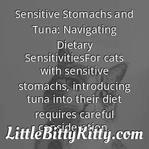 Sensitive Stomachs and Tuna: Navigating Dietary SensitivitiesFor cats with sensitive stomachs, introducing tuna into their diet requires careful consideration.
