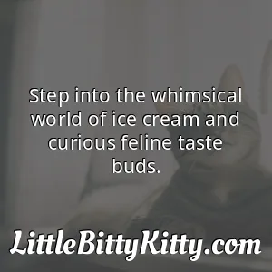 Step into the whimsical world of ice cream and curious feline taste buds.