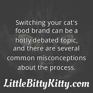 Switching your cat's food brand can be a hotly debated topic, and there are several common misconceptions about the process.