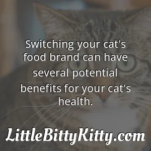 Switching your cat's food brand can have several potential benefits for your cat's health.