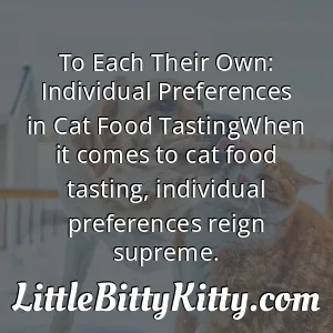 To Each Their Own: Individual Preferences in Cat Food TastingWhen it comes to cat food tasting, individual preferences reign supreme.