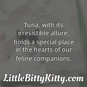Tuna, with its irresistible allure, holds a special place in the hearts of our feline companions.