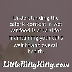Understanding the calorie content in wet cat food is crucial for maintaining your cat's weight and overall health.