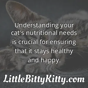 Understanding your cat's nutritional needs is crucial for ensuring that it stays healthy and happy.