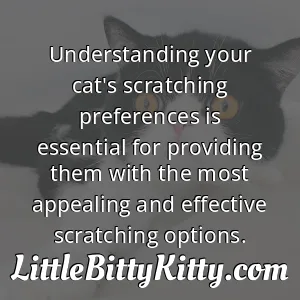 Understanding your cat's scratching preferences is essential for providing them with the most appealing and effective scratching options.