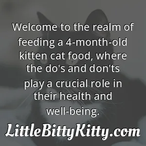 Welcome to the realm of feeding a 4-month-old kitten cat food, where the do's and don'ts play a crucial role in their health and well-being.