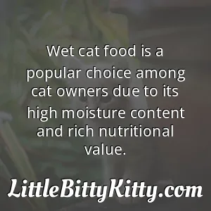 Wet cat food is a popular choice among cat owners due to its high moisture content and rich nutritional value.