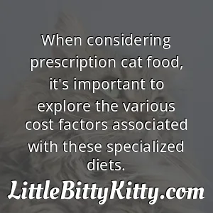 When considering prescription cat food, it's important to explore the various cost factors associated with these specialized diets.