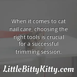 When it comes to cat nail care, choosing the right tools is crucial for a successful trimming session.