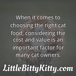 When it comes to choosing the right cat food, considering the cost and value is an important factor for many cat owners.