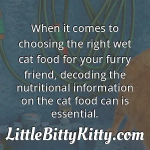 When it comes to choosing the right wet cat food for your furry friend, decoding the nutritional information on the cat food can is essential.