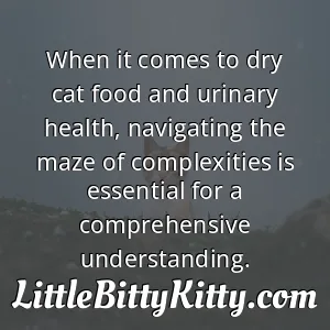 When it comes to dry cat food and urinary health, navigating the maze of complexities is essential for a comprehensive understanding.