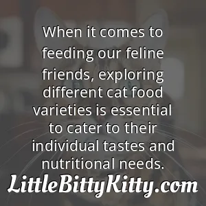 When it comes to feeding our feline friends, exploring different cat food varieties is essential to cater to their individual tastes and nutritional needs.