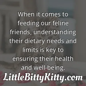 When it comes to feeding our feline friends, understanding their dietary needs and limits is key to ensuring their health and well-being.