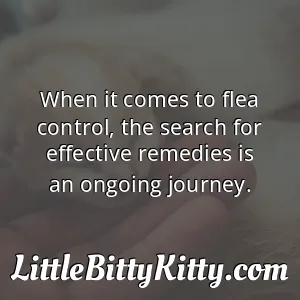 When it comes to flea control, the search for effective remedies is an ongoing journey.