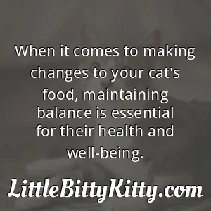 When it comes to making changes to your cat's food, maintaining balance is essential for their health and well-being.