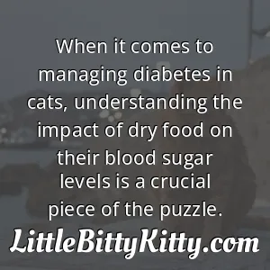 When it comes to managing diabetes in cats, understanding the impact of dry food on their blood sugar levels is a crucial piece of the puzzle.