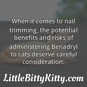 When it comes to nail trimming, the potential benefits and risks of administering Benadryl to cats deserve careful consideration.