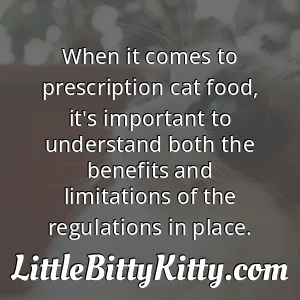 When it comes to prescription cat food, it's important to understand both the benefits and limitations of the regulations in place.