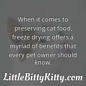 When it comes to preserving cat food, freeze drying offers a myriad of benefits that every pet owner should know.
