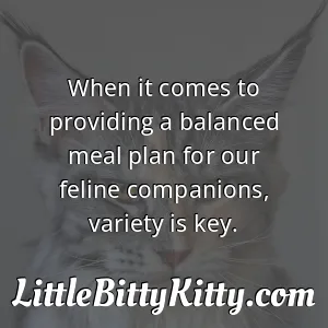 When it comes to providing a balanced meal plan for our feline companions, variety is key.