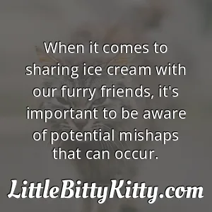 When it comes to sharing ice cream with our furry friends, it's important to be aware of potential mishaps that can occur.