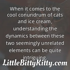 When it comes to the cool conundrum of cats and ice cream, understanding the dynamics between these two seemingly unrelated elements can be quite intriguing.