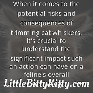 When it comes to the potential risks and consequences of trimming cat whiskers, it's crucial to understand the significant impact such an action can have on a feline's overall well-being.