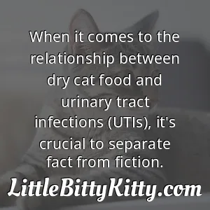 When it comes to the relationship between dry cat food and urinary tract infections (UTIs), it's crucial to separate fact from fiction.