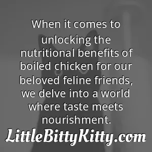 When it comes to unlocking the nutritional benefits of boiled chicken for our beloved feline friends, we delve into a world where taste meets nourishment.