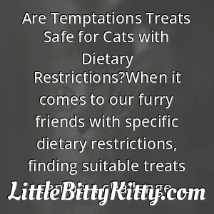 Are Temptations Treats Safe for Cats with Dietary Restrictions?When it comes to our furry friends with specific dietary restrictions, finding suitable treats can be a challenge.