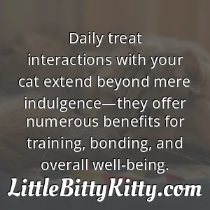 Daily treat interactions with your cat extend beyond mere indulgence—they offer numerous benefits for training, bonding, and overall well-being.