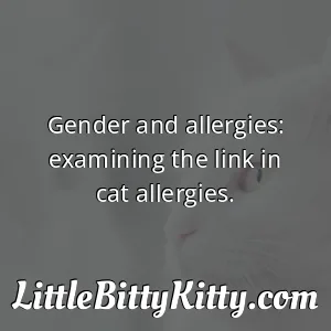 Gender and allergies: examining the link in cat allergies.