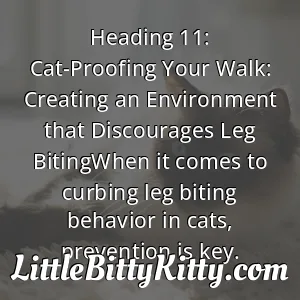 Heading 11: Cat-Proofing Your Walk: Creating an Environment that Discourages Leg BitingWhen it comes to curbing leg biting behavior in cats, prevention is key.