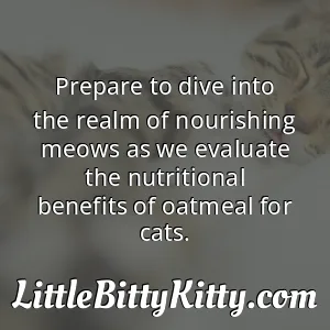 Prepare to dive into the realm of nourishing meows as we evaluate the nutritional benefits of oatmeal for cats.