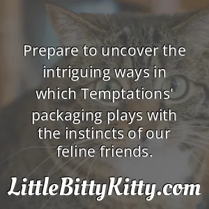 Prepare to uncover the intriguing ways in which Temptations' packaging plays with the instincts of our feline friends.