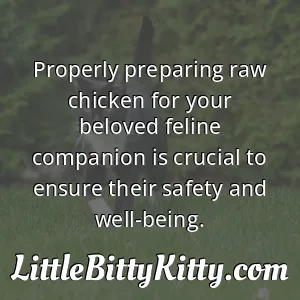Properly preparing raw chicken for your beloved feline companion is crucial to ensure their safety and well-being.
