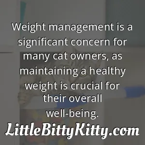 Weight management is a significant concern for many cat owners, as maintaining a healthy weight is crucial for their overall well-being.