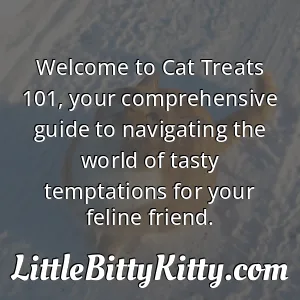 Welcome to Cat Treats 101, your comprehensive guide to navigating the world of tasty temptations for your feline friend.